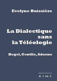 DIALECTIQUE SANS LA TELEOLOGIE : GENTILE, HEGEL, ADORNO