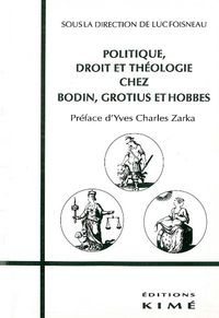 POLITIQUE DROIT ET THEOLOGIE CHEZ BODIN,GROTIUS,HOBBES - BODIN,GROTIUS ET HOBBES