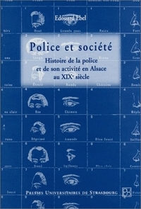 Police et société - histoire de la police et de son activité en Alsace au XIXe siècle