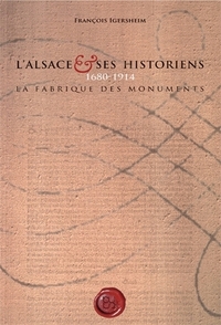 L'Alsace et ses historiens, 1680-1914 - la fabrique des monuments