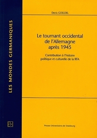 Le tournant occidental de l'Allemagne après 1945 - contribution à l'histoire politique et culturelle de la RFA