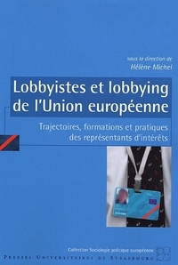 Lobbyistes et lobbying de l'Union européenne - trajectoires, formations et pratiques des représentants d'intérêts