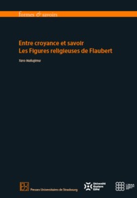 ENTRE CROYANCE ET SAVOIR - LES FIGURES RELIGIEUSES DE FLAUBERT