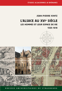 L'ALSACE AU XVIE SIECLE - LES HOMMES ET LEUR ESPACE DE VIE 1525-1618