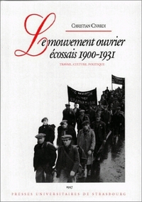 Le mouvement ouvrier écossais, 1900-1931 : travail, culture, politique