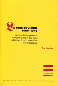 La cour de Vienne, 1680-1740 - service de l'empereur et stratégies spatiales des élites nobiliaires dans la monarchie des Habsbou