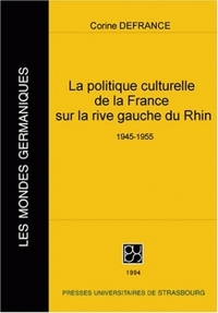 La politique culturelle de la France sur la rive gauche du Rhin - 1945-1955