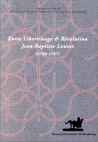 Entre libertinage et révolution - Jean-Baptiste Louvet, 1760-1797