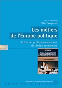 Les métiers de l'Europe politique - acteurs et professionnalisations de l'Union européenne