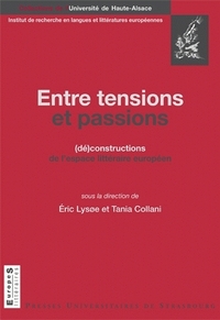 Entre tensions et passions - (dé)constructions de l'espace littéraire européen