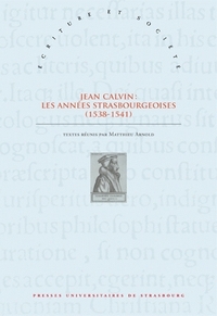 Jean Calvin - les années strasbourgeoises,1538-1541