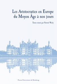 Les aristocraties en Europe du Moyen âge à nos jours - actes du XVe Colloque franco-polonais de l'Université de Strasbourg et de l'Université Adam Mickie