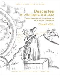 Descartes en allemagne, 1619-1620 : le contexte allemand de l'élaboration de l