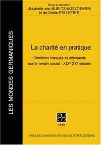 La charité en pratique - chrétiens français et allemands sur le terrain social, XIXe-XXe siècles