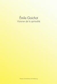Émile Goichot, historien de la spiritualité - [actes d'une journée internationale d'étude, Strasbourg, 10 mai 2007]