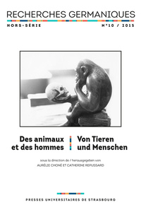 RECHERCHES GERMANIQUES HORS-SERIE, N  10/2015. DES ANIMAUX ET DES HOM MES, VON TIEREN UND MENSCHEN