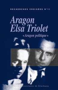 Recherches croisées Aragon-Elsa Triolet - actes du colloque "Aragon politique", mars 2004