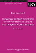 FORMATION DU DROIT CANONIQUE ET GOUVERNEMENT DE L'EGLISE DE L'ANTIQUITE A L'AG - RECUEIL D'ARTICLES