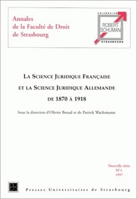 La science juridique française et la science juridique allemande de 1870 à 1918 - actes du colloque organisé à la Faculté de droit de Strasbourg les 8 et 9 décembre 1995