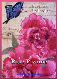 "Rose Pivoine" d'Evelyne Delicourt