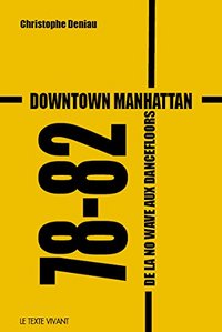 Downtown Manhattan 78-82 - de la No wave aux dancefloors
