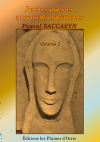 PETITES POESIES ET GRANDS TOURMENTS - VOLUME 2 - PASCAL SACCASYN