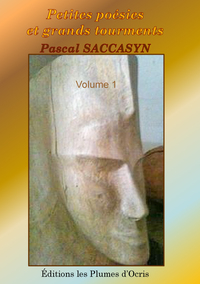 PETITES POESIES ET GRANDS TOURMENTS - VOLUME 1- PASCAL SACCASYN