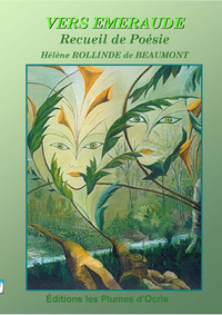 VERS EMERAUDE - POESIE - HELENE ROLLINDE DE BEAUMONT