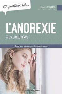 L'anorexie à l'adolescence - Guide pour les parents et les intervenants - 10 questions sur...