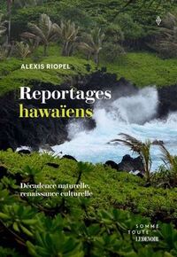REPORTAGES HAWAIENS. DECADENCE NATURELLE, RENAISSANCE CULTURELLE