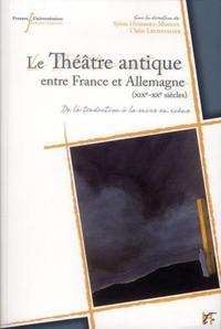 THEATRE ANTIQUE ENTRE FRANCE ET ALLEMAGNE XIXE XXE - DE LA TRADUCTION A LA MISE EN SCENE