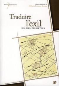 TRADUIRE L EXIL - TEXTES, IDENTITES ET HISTOIRE DANS L'ESPACE FRANCO-ALLEMAND (1933-1945)