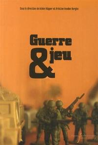 GUERRE ET JEU - CULTURES D'UN PARADOXE A L'ERE MODERNE
