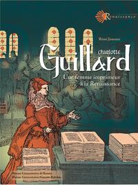 CHARLOTTE GUILLARD - UNE FEMME IMPRIMEUR A LA RENAISSANCE. PREFACE ROGER CHARTIER