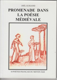 PROMENADE DANS LA POESIE MEDIEVALE - 10 POETES FRANCAIS DU MOYEN AGE