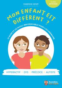 MON ENFANT EST DIFFERENT ? LE GUIDE ET LES OUTILS INDISPENSABLES POUR L'ACCOMPAGNER ! EDITION 2019-2