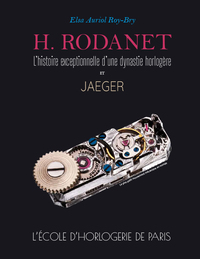 H. Rodanet, l'histoire exceptionnelle d'une dynastie horlogère et Jaeger. L'Ecole d'Horlogerie de Pa
