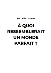 A Quoi ressemblerait un monde Parfait ?