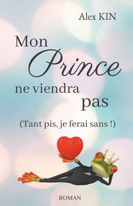 MON PRINCE NE VIENDRA PAS - (TANT PIS, JE FERAI SANS !)