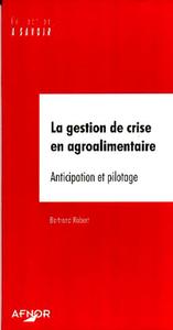 LA GESTION DE CRISE EN AGROALIMENTAIRE. ANTICIPATION ET PILOTAGE