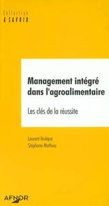 MANAGEMENT INTEGRE DANS L'AGROALIMENTAIRE. LES CLES DE LA REUSSITE