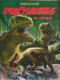 Grand Atlas illustré Dinosaures du Crétacé
