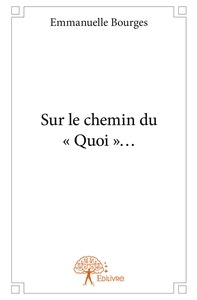 Sur le chemin du " Quoi "...
