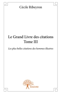 Le Grand Livre des plus belles citations des hommes illustres - Tome 3
