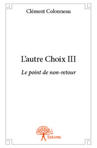 L'AUTRE CHOIX III - LE POINT DE NON-RETOUR