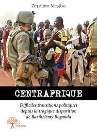 Centrafrique  difficiles transitions politiques depuis la tragique disparition de barthélémy boganda