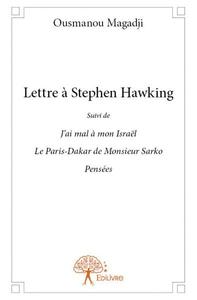 Lettre à stephen hawking suivi de j’ai mal à mon israël suivi de le paris dakar de monsieur sarko et de pensées