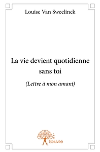 La vie devient quotidienne sans toi