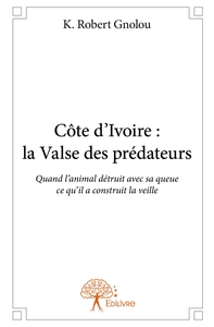 Côte d'Ivoire : la Valse des prédateurs