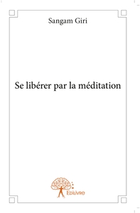 Se libérer par la méditation